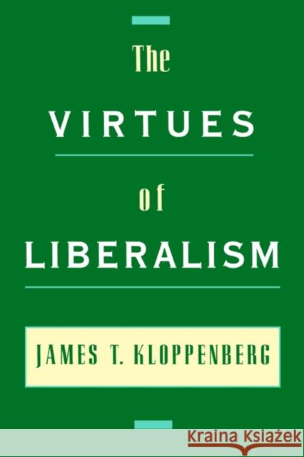 The Virtues of Liberalism James T. Kloopenberg 9780195140569 Oxford University Press