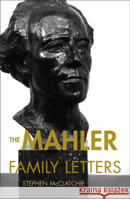 The Mahler Family Letters Gustav Mahler Stephen McClatchie Stephen McClatchie 9780195140651 Oxford University Press