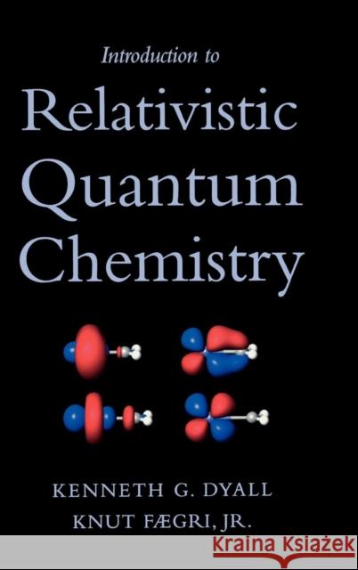 Introduction to Relativistic Quantum Chemistry Kenneth G. Dyall Knut, Jr. Faegri 9780195140866 Oxford University Press, USA