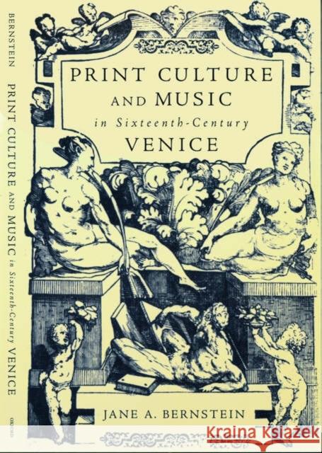 Print Culture and Music in Sixteenth-Century Venice Jane A. Bernstein 9780195141085 Oxford University Press