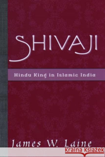 Shivaji: Hindu King in Islamic India Laine, James W. 9780195141269 Oxford University Press