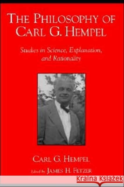 The Philosophy of Carl G. Hempel: Studies in Science, Explanation, and Rationality Hempel, Carl G. 9780195141580 Oxford University Press