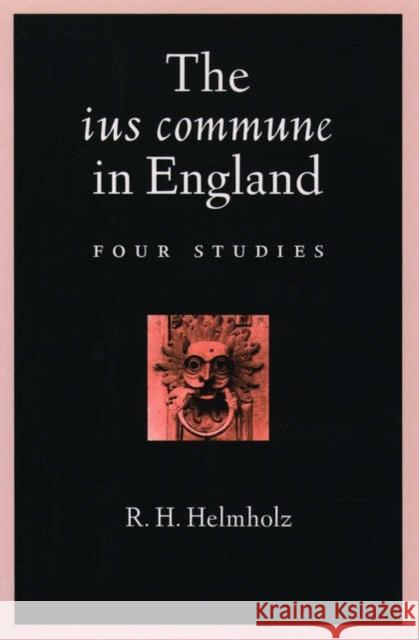 The Ius Commune in England: Four Studies Helmholz, R. H. 9780195141900 Oxford University Press