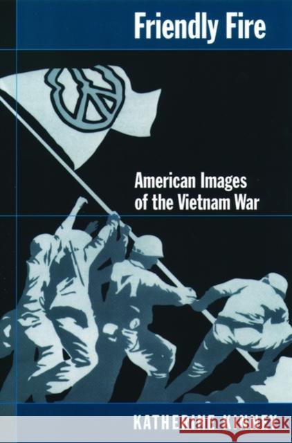 Friendly Fire: American Images of the Vietnam War Kinney, Katherine 9780195141962 Oxford University Press