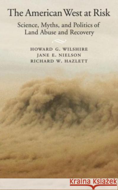 American West at Risk: Science, Myths, and Politics of Land Abuse and Recovery Wilshire, Howard G. 9780195142051 Oxford University Press, USA