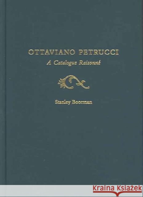 Ottaviano Petrucci: A Catalogue Raisonné Boorman, Stanley 9780195142075 Oxford University Press