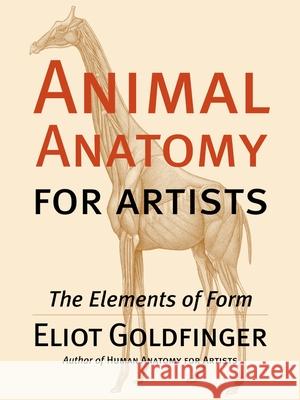 Animal Anatomy for Artists: The Elements of Form Goldfinger, Eliot 9780195142143 Oxford University Press
