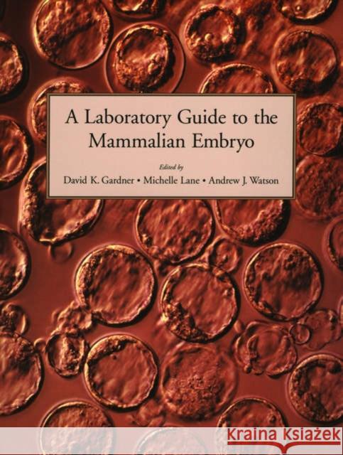 A Laboratory Guide to the Mammalian Embryo Michael O. Ainger David K. Gardner Michelle Lane 9780195142266 Oxford University Press, USA