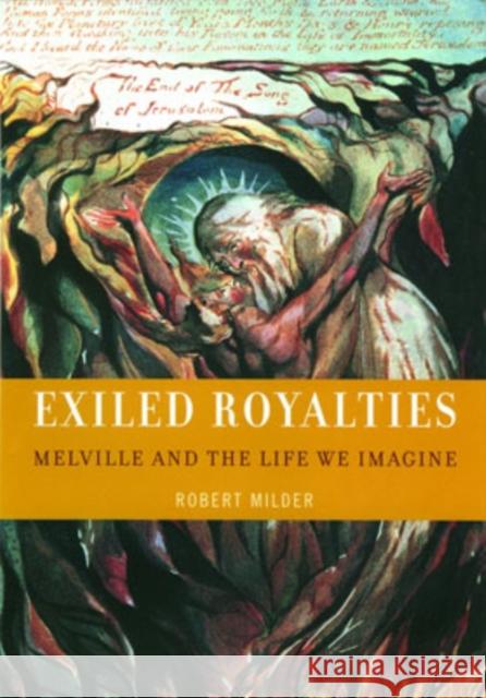 Exiled Royalties: Melville and the Life We Imagine Milder, Robert 9780195142327 Oxford University Press