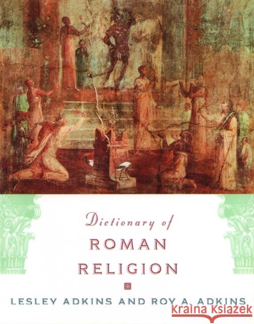 Dictionary of Roman Religion Lesley Adkins Roy A. Adkins 9780195142334 Oxford University Press