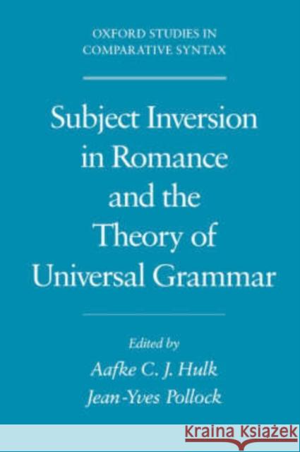 Subject Inversion in Romance and the Theory of Universal Grammar Aafke C. J. Hulk Jean-Yves Pollock 9780195142709 Oxford University Press
