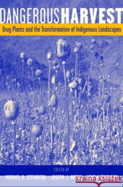 Dangerous Harvest: Drug Plants and the Transformation of Indigenous Landscapes Steinberg, Michael K. 9780195143201 Oxford University Press, USA