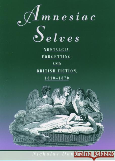 Amnesiac Selves: Nostalgia, Forgetting, and British Fiction, 1810-1870 Dames, Nicholas 9780195143577 Oxford University Press
