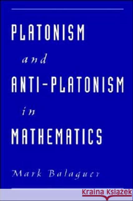 Platonism and Anti-Platonism in Mathematics Mark Balaguer 9780195143980 Oxford University Press