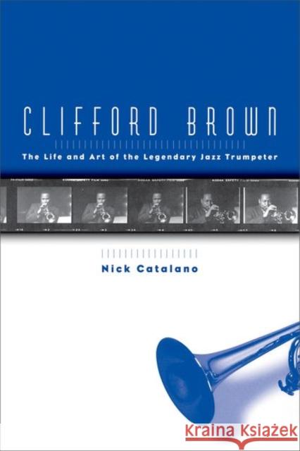 Clifford Brown: The Life and Art of the Legendary Jazz Trumpeter Catalano, Nick 9780195144000