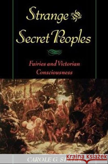 Strange & Secret Peoples: Fairies & Victorian Consciousness Silver, Carole G. 9780195144116