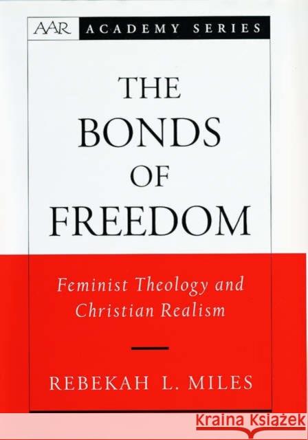 The Bonds of Freedom : Feminist Theology and Christian Realism Rebekah L. Miles 9780195144161 Oxford University Press