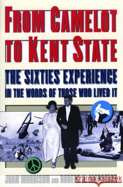From Camelot to Kent State: The Sixties Experience in the Words of Those Who Lived It Morrison, Joan 9780195144536 Oxford University Press