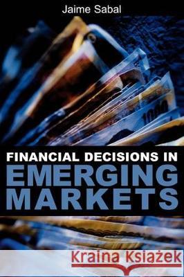 Financial Decisions in Emerging Markets Jaime Sabal 9780195144598 Oxford University Press