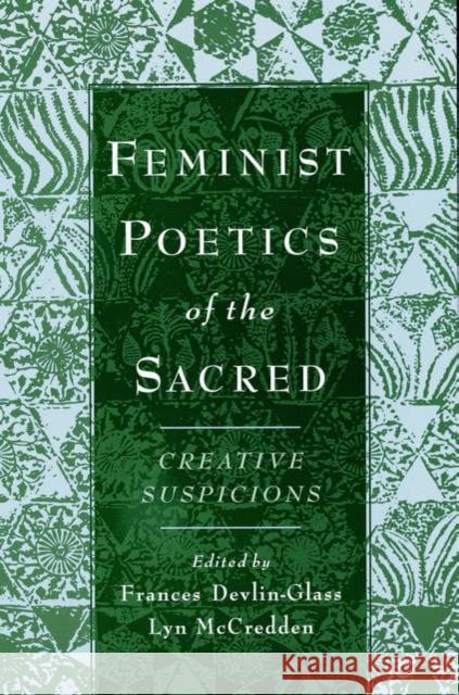 Feminist Poetics of the Sacred: Creative Suspicions Devlin-Glass, Frances 9780195144697 Oxford University Press