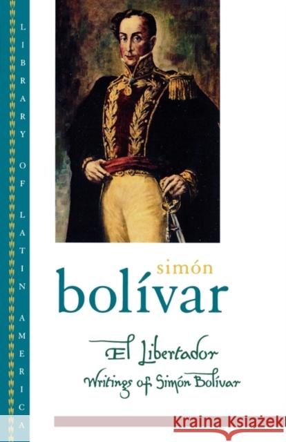 El Libertador: Writings of Simon Bolivar Bolívar, Simón 9780195144819 0