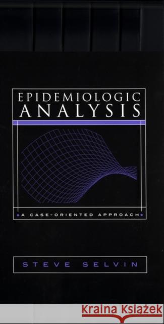 Epidemiologic Analysis : A Case-Oriented Approach Steve Selvin 9780195144895 Oxford University Press
