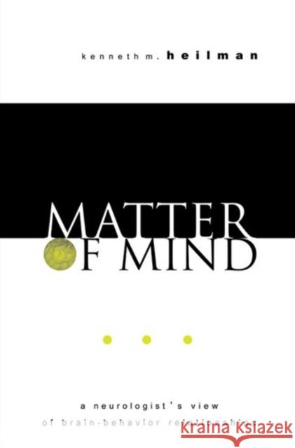 Matter of Mind: A Neurologist's View of Brain-Behavior Relationships Heilman, Kenneth M. 9780195144901