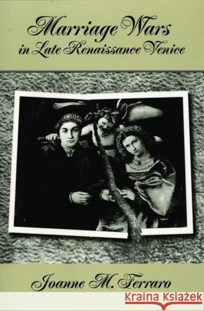 Marriage Wars in Late Renaissance Venice Joanne Marie Ferraro 9780195144963 Oxford University Press