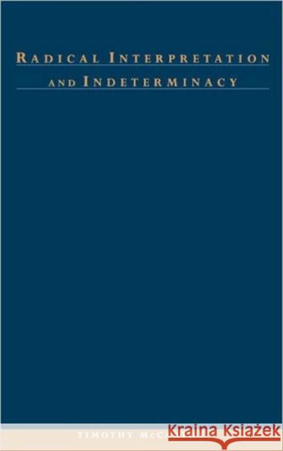 Radical Interpretation and Indeterminacy Timothy G. McCarthy Timothy McCarthy 9780195145069 Oxford University Press, USA