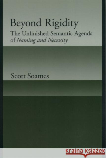 Beyond Rigidity: The Unfinished Semantic Agenda of Naming and Necessity Soames, Scott 9780195145281 Oxford University Press