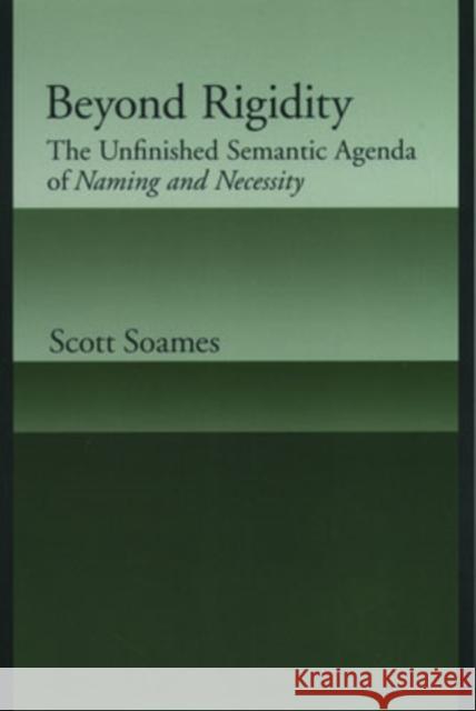Beyond Rigidity: The Unfinished Semantic Agenda of Naming and Necessity Soames, Scott 9780195145298