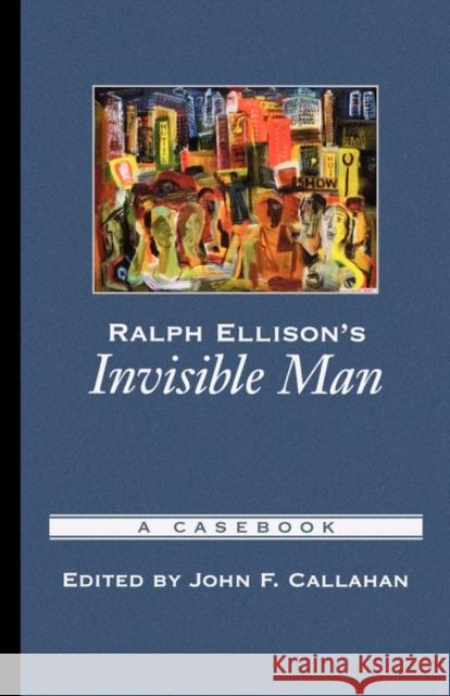 Ralph Ellison's Invisible Man: A Casebook Callahan, John F. 9780195145366 Oxford University Press