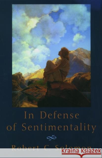 In Defense of Sentimentality Robert C. Solomon 9780195145502 Oxford University Press