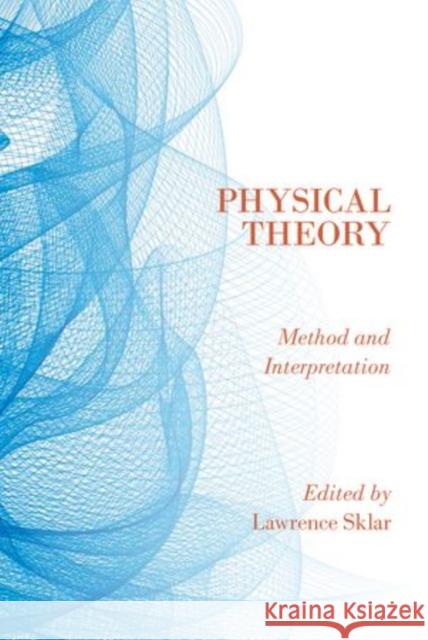 Physical Theory: Method and Interpretation Lawrence Sklar 9780195145649