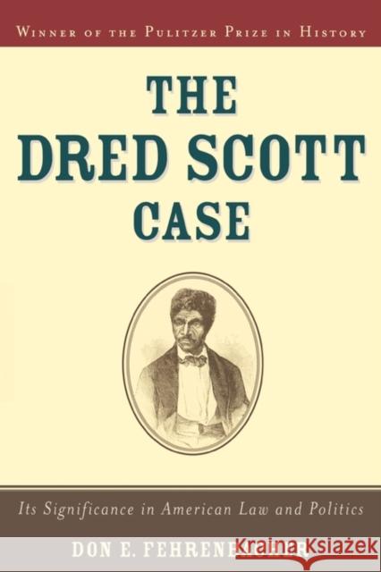 The Dred Scott Case: Its Significance in American Law and Politics Fehrenbacher, Don E. 9780195145885 Oxford University Press