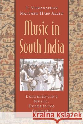 Music in South India: The Karnatak Concert Tradition and Beyond: Experiencing Music, Expressing Culture [With CD] Tanjore Viswanathan Matthew Harp Allen 9780195145915 Oxford University Press
