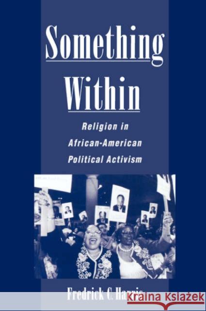 Something Within: Religion in African-American Political Activism Harris, Fredrick C. 9780195145953