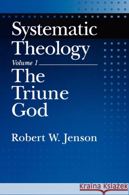 Systematic Theology: Volume 1: The Triune God Robert W Jenson 9780195145984