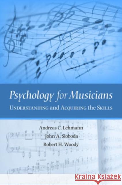 Psychology for Musicians: Understanding and Acquiring the Skills Lehmann, Andreas C. 9780195146103 Oxford University Press