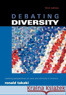 Debating Diversity: Clashing Perspectives on Race and Ethnicity in America Takaki, Ronald 9780195146516