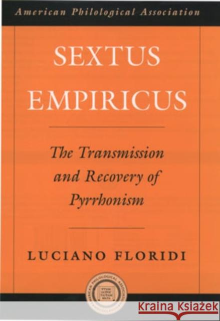 Sextus Empiricus: The Transmission and Recovery of Pyrrhonism Floridi, Luciano 9780195146714 American Philological Association Book
