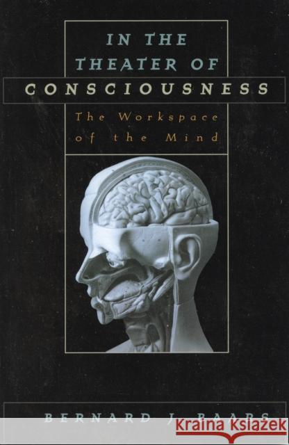 In the Theater of Consciousness: The Workspace of the Mind Baars, Bernard J. 9780195147032 Oxford University Press