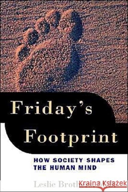 Friday's Footprint : How Society Shapes the Human Mind Leslie Brothers 9780195147049 Oxford University Press
