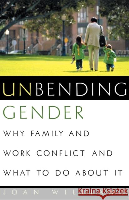 Unbending Gender : Why Family and Work Conflict and What To Do About It Joan Williams 9780195147148 Oxford University Press