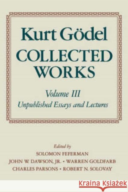 Collected Works: Volume III: Unpublished Essays and Lectures Godel, Kurt 9780195147223
