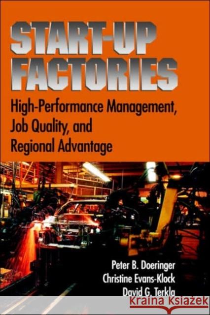 Startup Factories : High Performance Management, Job Quality and Regional Advantage Peter B. Doeringer Christine Evans-Klock David Terkla 9780195147476 