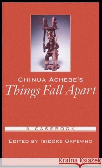 Chinua Achebe's Things Fall Apart: A Casebook Okpewho, Isidore 9780195147636 Oxford University Press