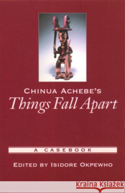 Chinua Achebe's Things Fall Apart: A Casebook Okpewho, Isidore 9780195147643 Oxford University Press