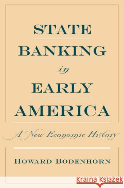 State Banking in Early America: A New Economic History Bodenhorn, Howard 9780195147766 Oxford University Press