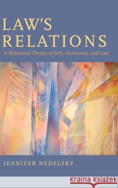 Law's Relations: A Relational Theory of Self, Autonomy, and Law Nedelsky, Jennifer 9780195147964 0